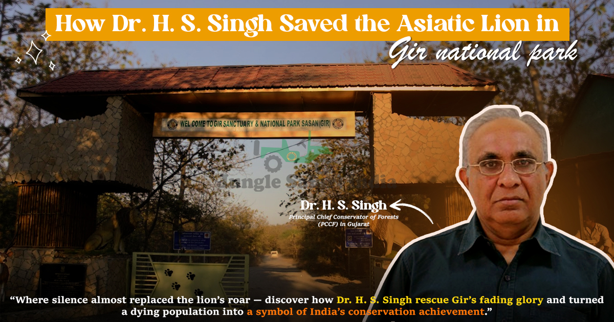 How Dr. H. S. Singh Saved The Asiatic Lion In Gir